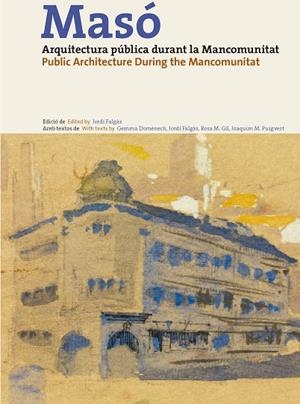 MASÓ, ARQUITECTURA PÚBLICA DURANT LA MANCOMUNITAT | 9788494110139 | FALGÀS, JORDI/GIL, ROSA Mª/M. PUIGVERT, JOAQUIM/DOMÈNECH, GEMMA | Llibres Parcir | Librería Parcir | Librería online de Manresa | Comprar libros en catalán y castellano online