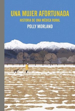 UNA MUJER AFORTUNADA. HISTORIA DE UNA MÉDICA RURAL | 9788419158772 | MORLAND, POLLY | Llibres Parcir | Llibreria Parcir | Llibreria online de Manresa | Comprar llibres en català i castellà online