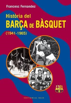 HISTÒRIA DEL BARÇA DE BÀSQUET (1941-1965) | 9788410131804 | FERNANDEZ LUGO, FRANCESC | Llibres Parcir | Llibreria Parcir | Llibreria online de Manresa | Comprar llibres en català i castellà online