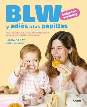 BABY-LED WEANING Y ADIÓS A LAS PAPILLAS | 9788425369513 | GARAT (@KETO_CON_LAURA Y @BEBE_SIN_AZUCAR), LAURA | Llibres Parcir | Llibreria Parcir | Llibreria online de Manresa | Comprar llibres en català i castellà online