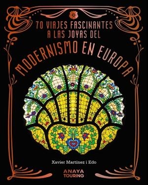 70 VIAJES FASCINANTES A LAS JOYAS DEL MODERNISMO EN EUROPA | 9788491588856 | MARTÍNEZ I EDO, XAVIER | Llibres Parcir | Llibreria Parcir | Llibreria online de Manresa | Comprar llibres en català i castellà online
