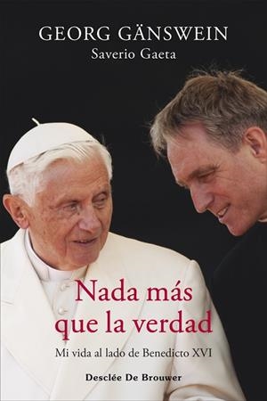NADA MÁS QUE LA VERDAD. MI VIDA AL LADO DE BENEDICTO XVI | 9788433032256 | GÄNSWEIN, GEORG / GAETA, SAVERIO | Llibres Parcir | Llibreria Parcir | Llibreria online de Manresa | Comprar llibres en català i castellà online
