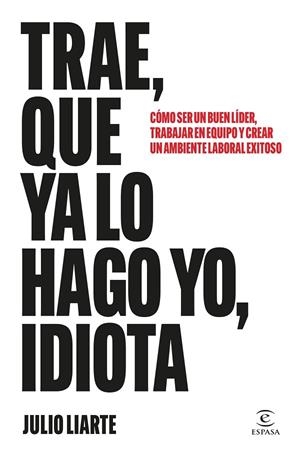 TRAE, QUE YA LO HAGO YO, IDIOTA | 9788467077568 | LIARTE, JULIO | Llibres Parcir | Llibreria Parcir | Llibreria online de Manresa | Comprar llibres en català i castellà online