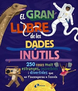 EL GRAN LLIBRE DE LES DADES INÚTILS. 250 COSES MOLT ESTRANYES, INCREÏBLES I DIVE | 9788413494326 | BOROWIEC, BRITTNEY G./ATKINSON, VICTORIA/BULLER, LAURA/HARIDY, YARA/GOLDFIELD, ANNA/PÉREZ DÍAZ, LUCÍ | Llibres Parcir | Llibreria Parcir | Llibreria online de Manresa | Comprar llibres en català i castellà online