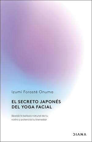 EL SECRETO JAPONÉS DEL YOGA FACIAL | 9788411192255 | FORASTÉ ONUMA, IZUMI | Llibres Parcir | Librería Parcir | Librería online de Manresa | Comprar libros en catalán y castellano online