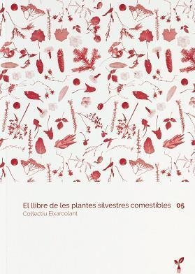 EL LLIBRE DE LES PLANTES SILVESTRES COMESTIBLES 05 | 9788418530128 | COL·LECTIU EIXARCOLANT | Llibres Parcir | Librería Parcir | Librería online de Manresa | Comprar libros en catalán y castellano online