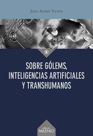 SOBRE GÓLEMS, INTELIGENCIAS ARTIFICIALES Y TRANSHUMANOS | 9788419884572 | VICENS FOLGUEIRA, JOAN ALBERT | Llibres Parcir | Librería Parcir | Librería online de Manresa | Comprar libros en catalán y castellano online