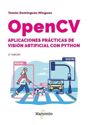 OPENCV. APLICACIONES PRÁCTICAS DE VISIÓN ARTIFICIAL CON PYTHON - 2.ª EDICIÓN | 9788426740168 | DOMÍNGUEZ MÍNGUEZ, TOMÁS | Llibres Parcir | Librería Parcir | Librería online de Manresa | Comprar libros en catalán y castellano online