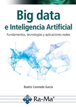 BIG DATA E INTELIGENCIA ARTIFICIAL. FUNDAMENTOS, TECNOLOGÍAS Y APLICACIONES REAL | 9791387764111 | CORONADO GARCÍA, BEATRIZ | Llibres Parcir | Llibreria Parcir | Llibreria online de Manresa | Comprar llibres en català i castellà online