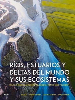 RÍOS, ESTUARIOS Y DELTAS DEL MUNDO Y SUS ECOSISTEMAS | 9788410268951 | BEST, JIM/DARBY, STEPHEN/ESTEVENS, LUCIANA/WILSON, CAROL | Llibres Parcir | Llibreria Parcir | Llibreria online de Manresa | Comprar llibres en català i castellà online