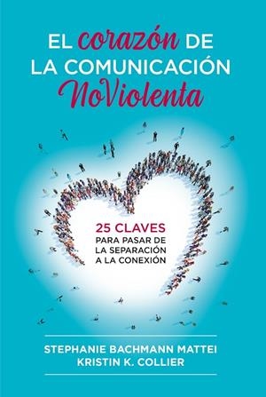 EL CORAZÓN DE LA COMUNICACIÓN NOVIOLENTA | 9788412666465 | MATTEI, STEPHANIE BACHMANN/COLLIER, KRISTIN K. | Llibres Parcir | Llibreria Parcir | Llibreria online de Manresa | Comprar llibres en català i castellà online