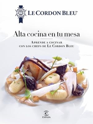 ALTA COCINA EN TU MESA. | 9788467046700 | LE CORDON BLEU | Llibres Parcir | Librería Parcir | Librería online de Manresa | Comprar libros en catalán y castellano online