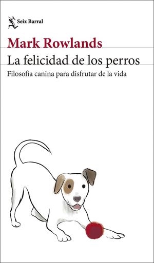 LA FELICIDAD DE LOS PERROS | 9788432244872 | ROWLANDS, MARK | Llibres Parcir | Librería Parcir | Librería online de Manresa | Comprar libros en catalán y castellano online