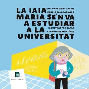 LA IAIA MARIA SE'N VA A ESTUDIAR A LA UNIVERSITAT | 9788410087668 | CARME CARRIÓ ; CARLA FERNÁNDEZ | Llibres Parcir | Librería Parcir | Librería online de Manresa | Comprar libros en catalán y castellano online