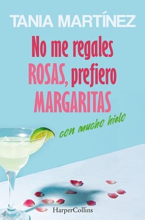 NO ME REGALES ROSAS, PREFIERO MARGARITAS CON MUCHO HIELO | 9788410642560 | MARTÍNEZ, TANIA | Llibres Parcir | Librería Parcir | Librería online de Manresa | Comprar libros en catalán y castellano online