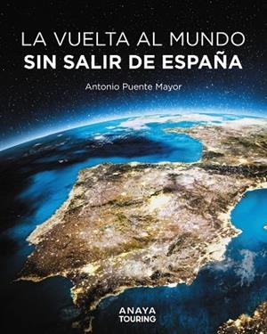 LA VUELTA AL MUNDO SIN SALIR DE ESPAÑA | 9788491589464 | PUENTE MAYOR, ANTONIO | Llibres Parcir | Librería Parcir | Librería online de Manresa | Comprar libros en catalán y castellano online