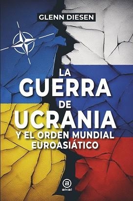 LA GUERRA DE UCRANIA Y EL ORDEN MUNDIAL EUROASIÁTICO | 9788416842964 | DIESEN, GLENN | Llibres Parcir | Llibreria Parcir | Llibreria online de Manresa | Comprar llibres en català i castellà online