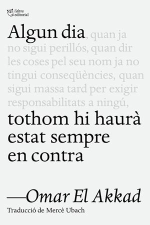 ALGUN DIA TOTHOM HI HAURÀ ESTAT SEMPRE EN CONTRA | 9791387672218 | EL AKKAD, OMAR | Llibres Parcir | Librería Parcir | Librería online de Manresa | Comprar libros en catalán y castellano online