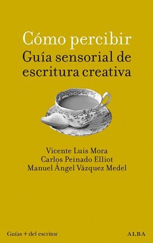 CÓMO PERCIBIR: GUÍA SENSORIAL DE ESCRITURA CREATIVA | 9788411780766 | MORA VICENTE, LUIS / PEINADO ELLIOT, CARLOS / VÁZQUEZ MEDEL, MANUEL ÁNGEL | Llibres Parcir | Llibreria Parcir | Llibreria online de Manresa | Comprar llibres en català i castellà online