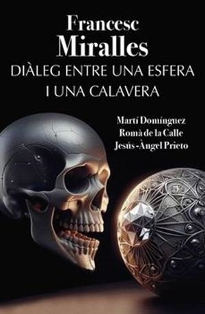 DIÀLEG ENTRE UNA ESFERA I UNA CALAVERA | 9788412904604 | MIRALLES, FRANCESC | Llibres Parcir | Llibreria Parcir | Llibreria online de Manresa | Comprar llibres en català i castellà online