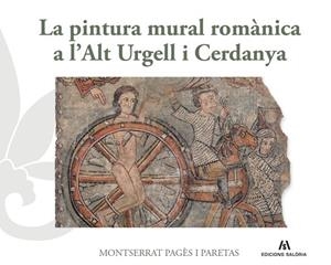 LA PINTURA MURAL ROMÀNICA A L’ALT URGELL I CERDANYA | 9788412937091 | PAGÈS I PARETAS, MONTSERRAT | Llibres Parcir | Llibreria Parcir | Llibreria online de Manresa | Comprar llibres en català i castellà online