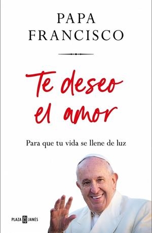 TE DESEO EL AMOR | 9788401035975 | PAPA FRANCISCO | Llibres Parcir | Llibreria Parcir | Llibreria online de Manresa | Comprar llibres en català i castellà online