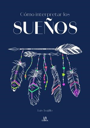CÓMO INTERPRETAR LOS SUEÑOS | 9788466244664 | TRUJILLO RODRIGUEZ, LUIS | Llibres Parcir | Llibreria Parcir | Llibreria online de Manresa | Comprar llibres en català i castellà online
