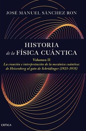 HISTORIA DE LA FÍSICA CUÁNTICA. VOLUMEN II | 9788491997795 | SÁNCHEZ RON, JOSÉ MANUEL | Llibres Parcir | Llibreria Parcir | Llibreria online de Manresa | Comprar llibres en català i castellà online