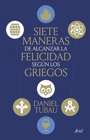 SIETE MANERAS DE ALCANZAR LA FELICIDAD SEGÚN LOS GRIEGOS | 9788434439009 | TUBAU, DANIEL | Llibres Parcir | Librería Parcir | Librería online de Manresa | Comprar libros en catalán y castellano online