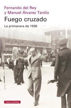 FUEGO CRUZADO. LA PRIMAVERA DE 1936 | 9788410317949 | DEL REY, FERNANDO / ÁLVAREZ TARDÍO, MANUEL | Llibres Parcir | Llibreria Parcir | Llibreria online de Manresa | Comprar llibres en català i castellà online