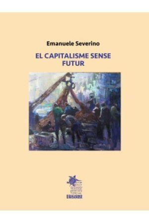 CAPITALISME SENSE FUTUR, EL | 9788412912685 | SEVERINO, EMANUELE | Llibres Parcir | Llibreria Parcir | Llibreria online de Manresa | Comprar llibres en català i castellà online