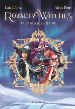 ROYALTY WITCHES 01. LA ESENCIA DE LA AURORA (NUEVO PVP) | 9788467971675 | LAIA LOPEZ / PONS, ALENA | Llibres Parcir | Librería Parcir | Librería online de Manresa | Comprar libros en catalán y castellano online