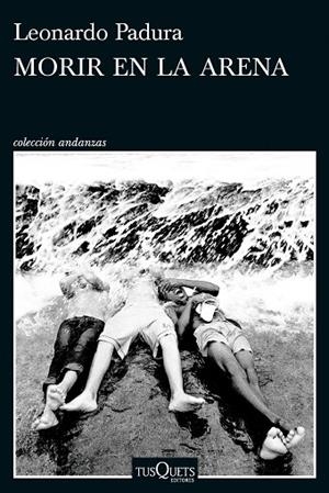 MORIR EN LA ARENA | 9788411076630 | PADURA, LEONARDO | Llibres Parcir | Librería Parcir | Librería online de Manresa | Comprar libros en catalán y castellano online