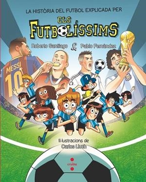 LA HISTÒRIA DEL FUTBOL EXPLICADA PELS FUTBOLÍSSIMS | 9788466159807 | FERNÁNDEZ VÁZQUEZ, PABLO/SANTIAGO, ROBERTO | Llibres Parcir | Llibreria Parcir | Llibreria online de Manresa | Comprar llibres en català i castellà online