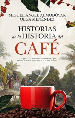 HISTORIAS DE LA HISTORIA DEL CAFÉ | 9788410524170 | MIGUEL ÁNGEL ALMODÓVAR/OLGA MENÉNDEZ DÍAZ | Llibres Parcir | Llibreria Parcir | Llibreria online de Manresa | Comprar llibres en català i castellà online