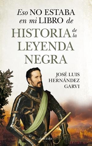 ESO NO ESTABA EN MI LIBRO DE HISTORIA DE LA LEYENDA NEGRA | 9788410529748 | JOSÉ LUIS HERNÁNDEZ GARVI | Llibres Parcir | Llibreria Parcir | Llibreria online de Manresa | Comprar llibres en català i castellà online