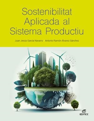 SOSTENIBILITAT APLICADA AL SISTEMA PRODUCTIU | 9788411349352 | GARCÍA NAVARRO, JUAN JESÚS / ÁLVAREZ SÁNCHEZ, ANTONIO RAMÓN | Llibres Parcir | Llibreria Parcir | Llibreria online de Manresa | Comprar llibres en català i castellà online