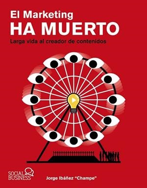 EL MARKETING HA MUERTO. LARGA VIDA AL CREADOR DE CONTENIDOS | 9788441546844 | IBÁÑEZ "CHAMPE", JORGE | Llibres Parcir | Llibreria Parcir | Llibreria online de Manresa | Comprar llibres en català i castellà online