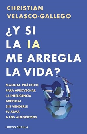 ¿Y SI LA IA ME ARREGLA LA VIDA? | 9788448044985 | VELASCO-GALLEGO, CHRISTIAN | Llibres Parcir | Librería Parcir | Librería online de Manresa | Comprar libros en catalán y castellano online