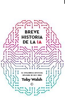 BREVE HISTORIA DE LA IA | 9788412901931 | WALSH, TOBY | Llibres Parcir | Llibreria Parcir | Llibreria online de Manresa | Comprar llibres en català i castellà online