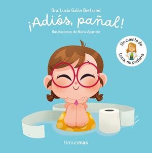 ¡ADIÓS, PAÑAL!  UN CUENTO DE LUCÍA, MI PEDIATRA | 9788408300779 | GALÁN BERTRAND, LUCÍA | Llibres Parcir | Librería Parcir | Librería online de Manresa | Comprar libros en catalán y castellano online