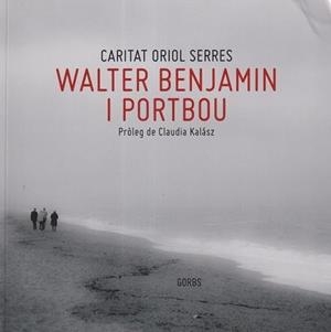 WALTER BENJAMIN I PORTBOU | 9788412909845 | ORIOL SERRES, CARITAT | Llibres Parcir | Librería Parcir | Librería online de Manresa | Comprar libros en catalán y castellano online
