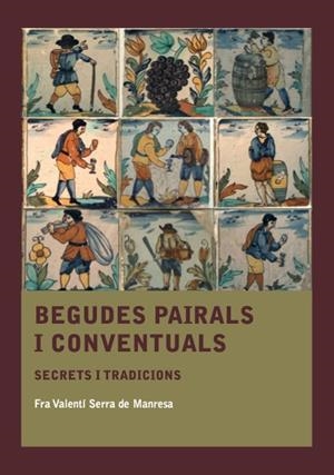 BEGUDES PAIRALS I CONVENTUALS | 9788410478572 | SERRA DE MANRESA, FRA VALENTÍ | Llibres Parcir | Llibreria Parcir | Llibreria online de Manresa | Comprar llibres en català i castellà online