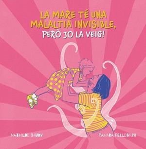 LA MARE TÉ UNA MALALTIA INVISIBLE, PERÓ JO LA VEIG! | 9788419893185 | PELLEGRINI, TAMARA | Llibres Parcir | Librería Parcir | Librería online de Manresa | Comprar libros en catalán y castellano online