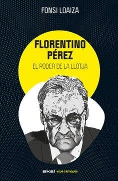 FLORENTINO PÉREZ I EL PODER DE LA LLOTJA | 9788446057529 | LOAIZA PÉREZ, ALFONSO | Llibres Parcir | Llibreria Parcir | Llibreria online de Manresa | Comprar llibres en català i castellà online