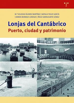 LONJAS DEL CANTÁBRICO | 9788418105661 | ÁLVAREZ MARTÍNEZ, M.ª SOLEDAD / TIELVE GARCÍA, NATALIA / BERMEJO LORENZO, CARMEN / SARRIUGARTE GÓMEZ | Llibres Parcir | Librería Parcir | Librería online de Manresa | Comprar libros en catalán y castellano online