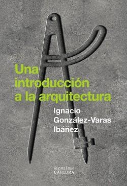 UNA INTRODUCCIÓN A LA ARQUITECTURA | 9788437649429 | GONZÁLEZ-VARAS, IGNACIO | Llibres Parcir | Llibreria Parcir | Llibreria online de Manresa | Comprar llibres en català i castellà online