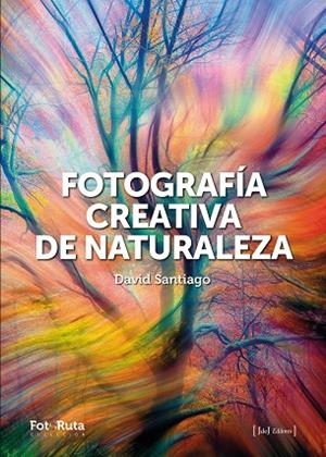 FOTOGRAFÍA CREATIVA DE LA NATURALEZA | 9788412996722 | SANTIAGO GARCÍA, DAVID | Llibres Parcir | Llibreria Parcir | Llibreria online de Manresa | Comprar llibres en català i castellà online