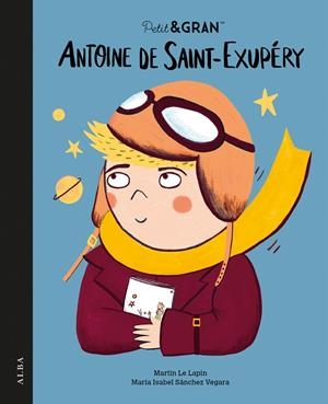 PETIT&GRAN ANTOINE DE SAINT-EXUPÉRY | 9788411781985 | SÁNCHEZ VEGARA, MARÍA ISABEL | Llibres Parcir | Llibreria Parcir | Llibreria online de Manresa | Comprar llibres en català i castellà online