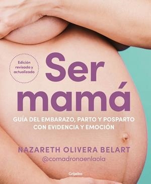 SER MAMÁ. GUÍA DEL EMBARAZO, PARTO Y POSPARTO CON EVIDENCIA Y EMOCIÓN | 9788425368370 | OLIVERA BELART (@COMADRONAENLAOLA), NAZARETH | Llibres Parcir | Llibreria Parcir | Llibreria online de Manresa | Comprar llibres en català i castellà online